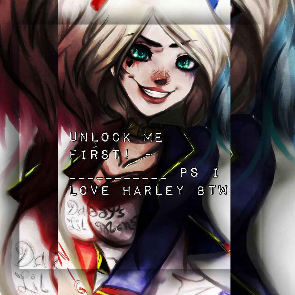 Directions;
                 Tap
NOTE: Only do this if u love Harley Quinn
1. remix
2. put your name on the blank
3. Save it for your iPod, iPhone, or tablet screen background ( lock screen)
4.Next week i will shout you out