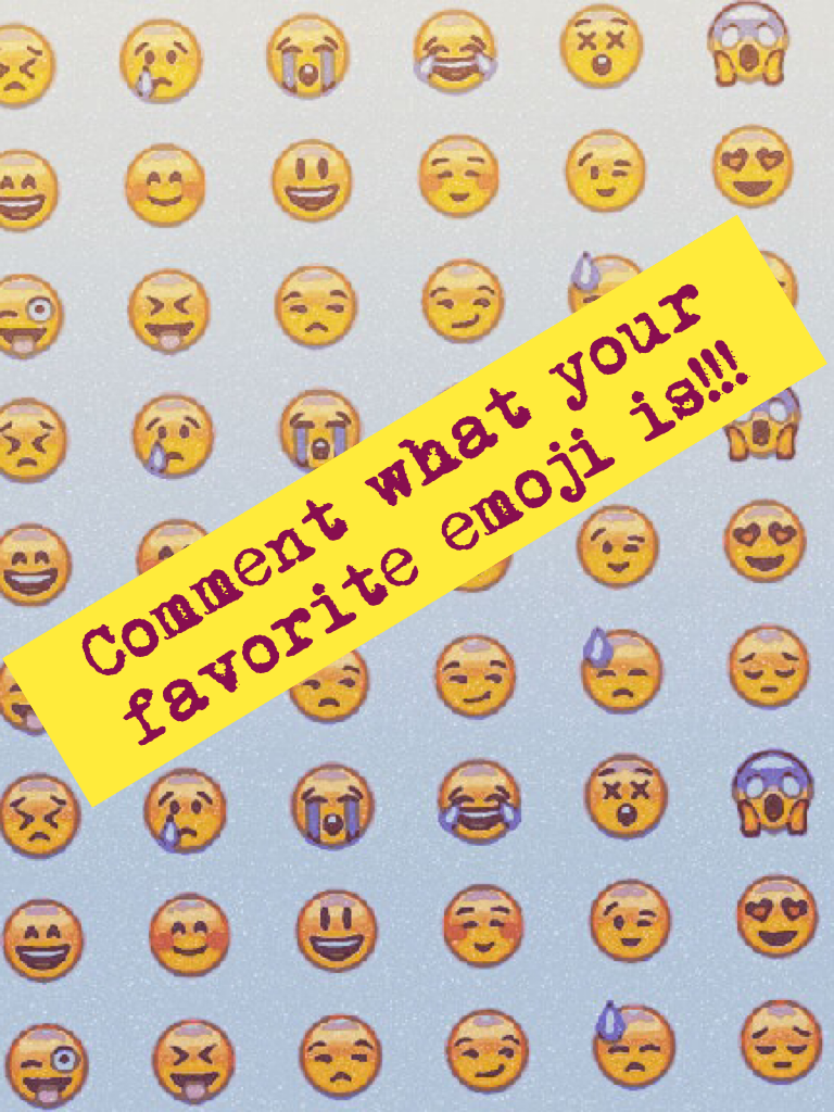 Comment what your favorite emoji is!!!