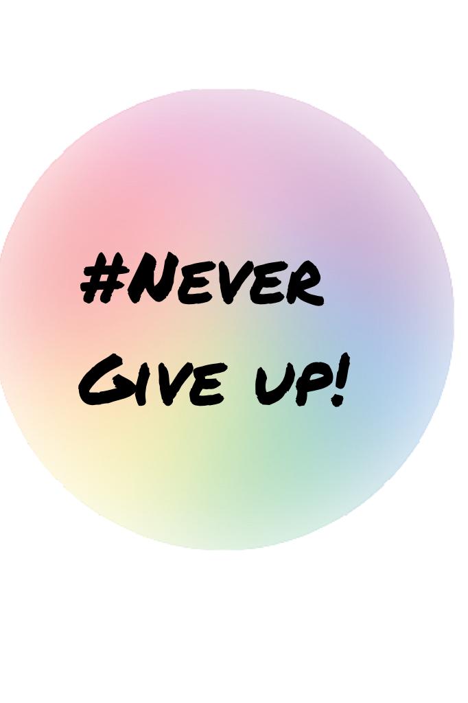#Never Give up!