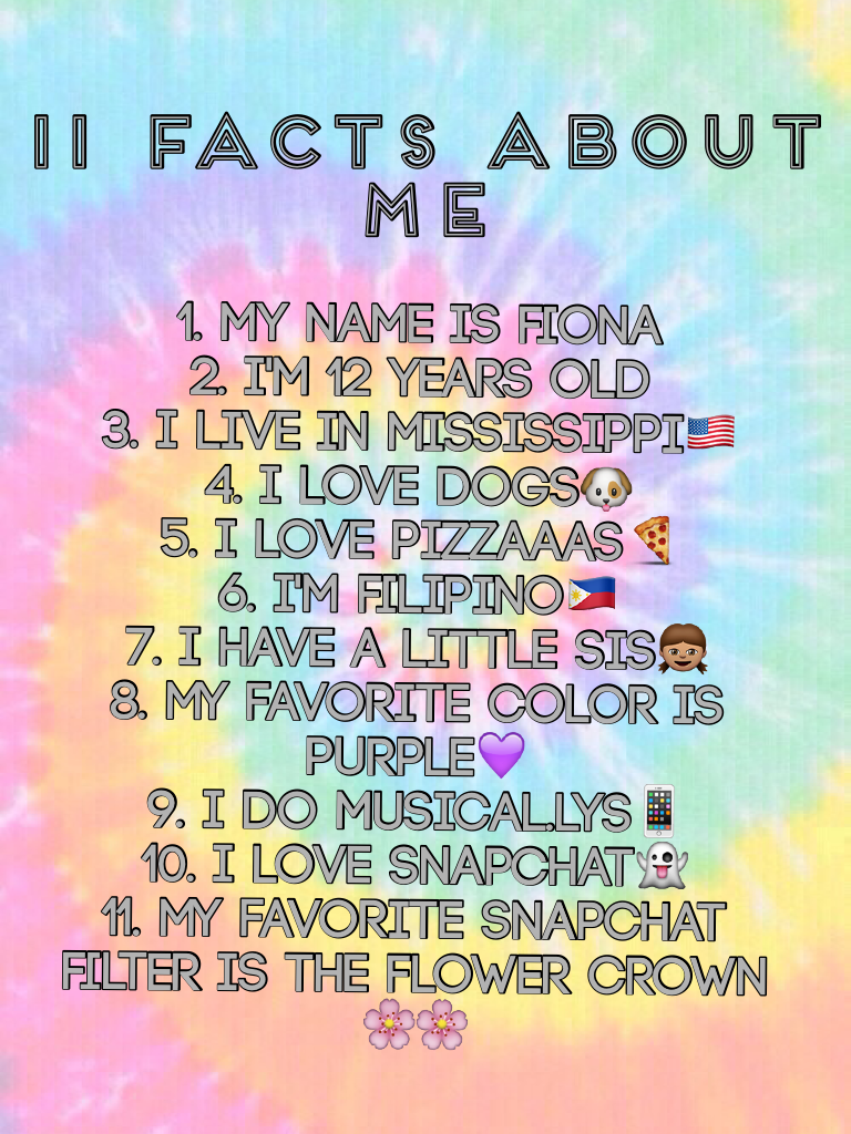 11 facts about me, comment if you wanna know my insta and snapchat
