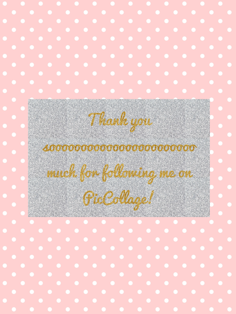 Thank you sooooooooooooooooooooooo much for following me on PicCollage! 