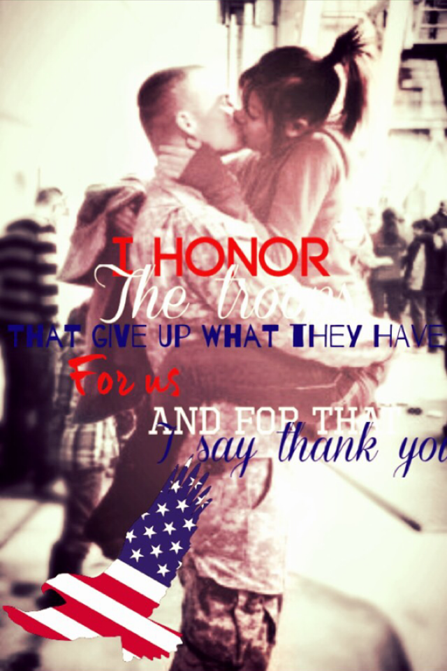 I honor the troops that give up what they have for us, and for that.. I say thank you. 