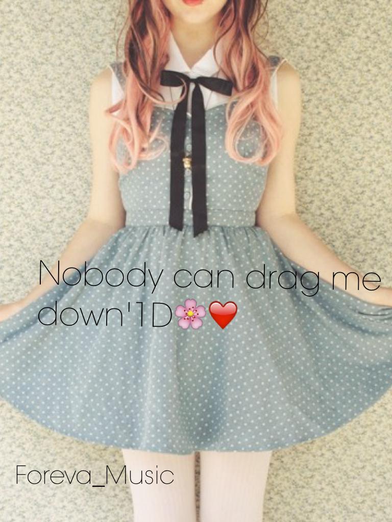 Nobody can drag me down'1D🌸❤️💕💦