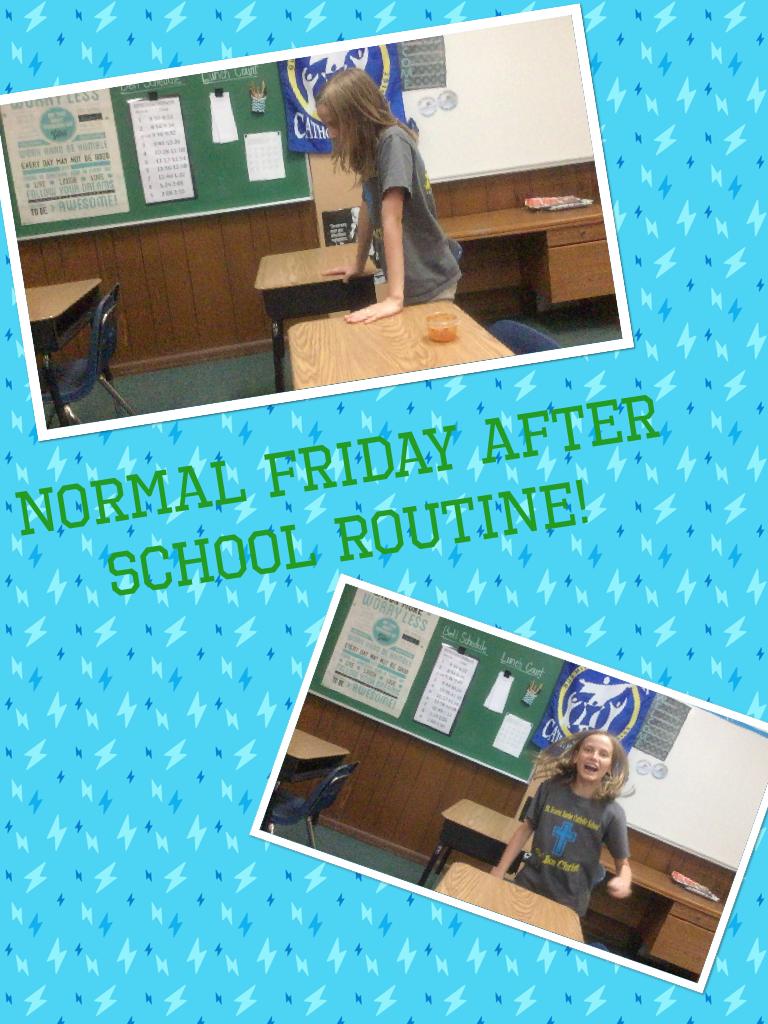 Normal Friday after school routine!