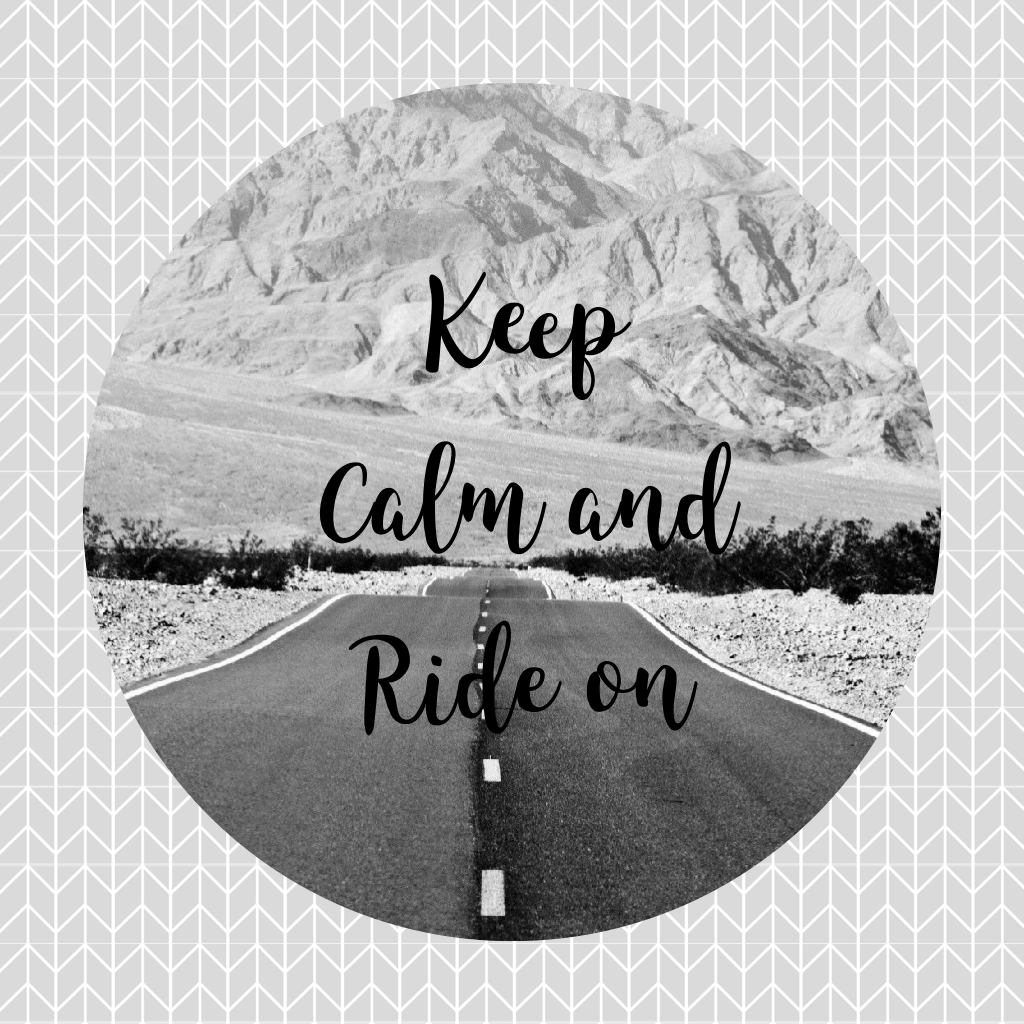 Keep 

Calm and

Ride on made this myself 