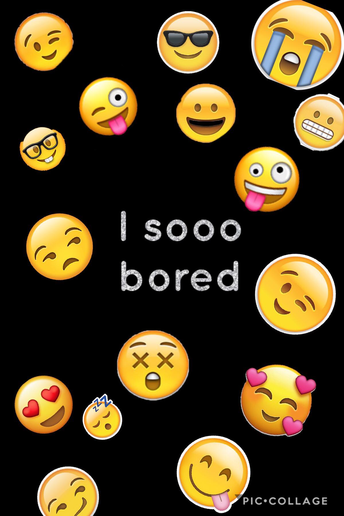 I’m sooo bored