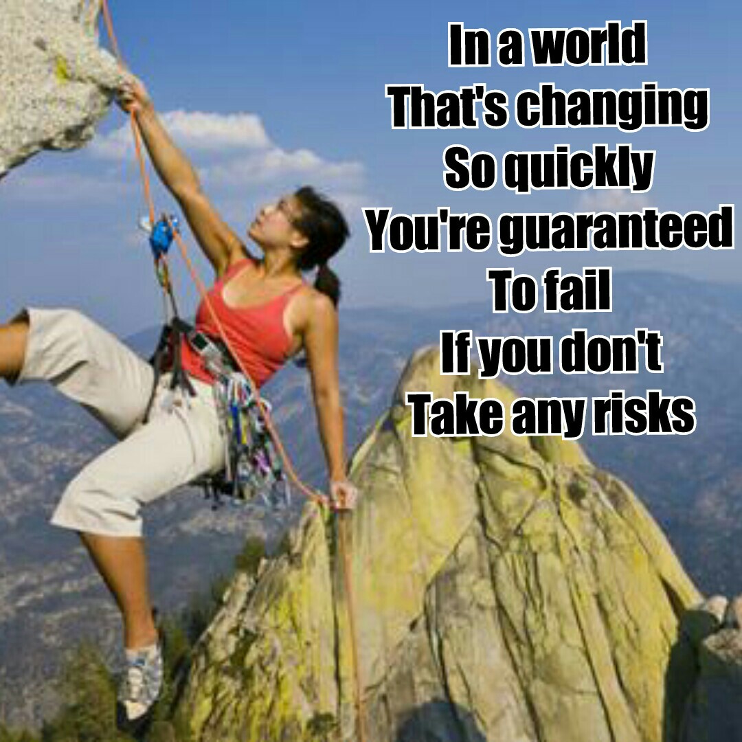 In a world That's changing So quickly You're guaranteed To fail If you don't Take any risks 
live love life laugh enjoy fun friends happy memories adventure risk adrenaline 