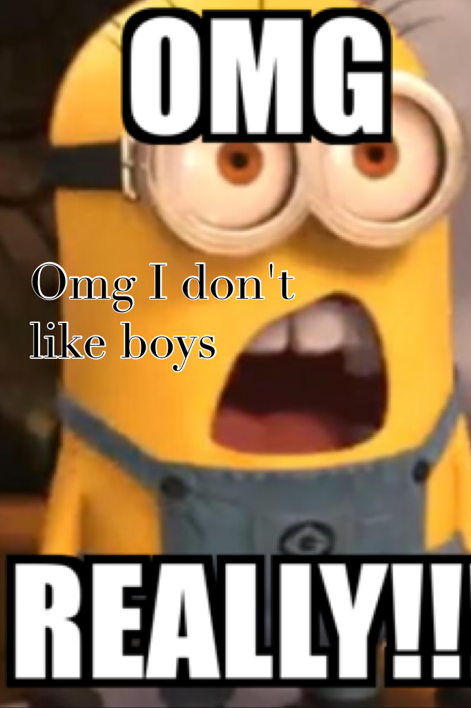 Omg I don't like boys