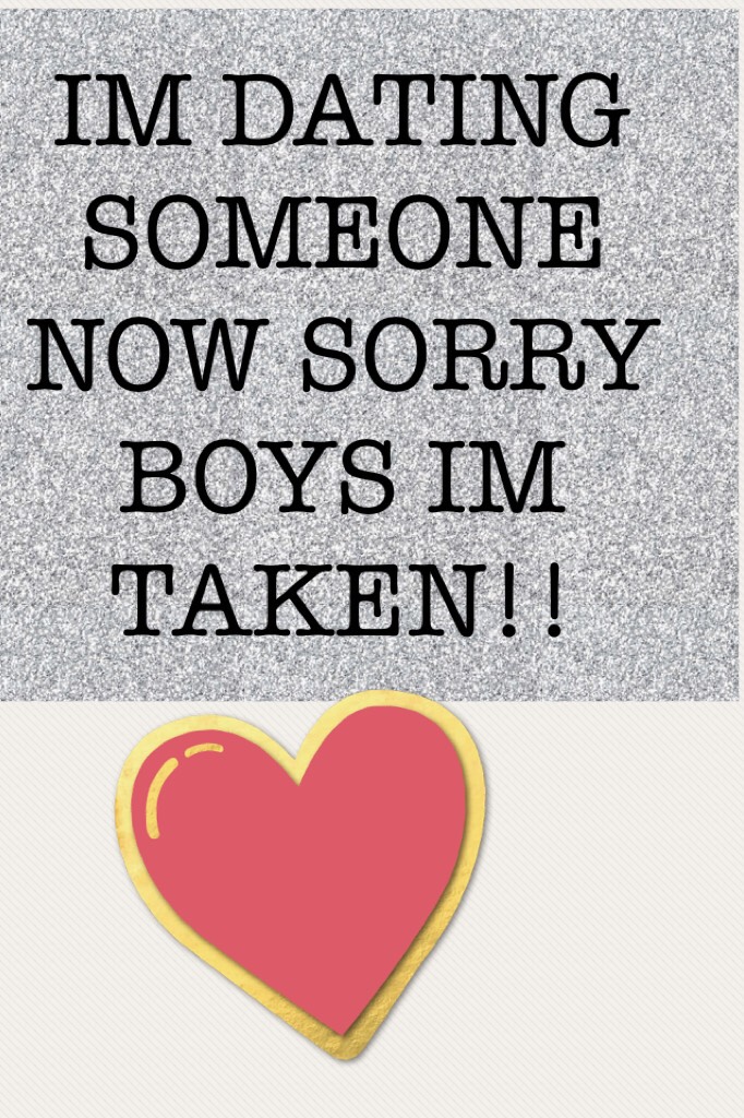 *Click*
Sorry boys I'm taken. Dating someone from my school in my grade. Gotta guess who? Who is it???