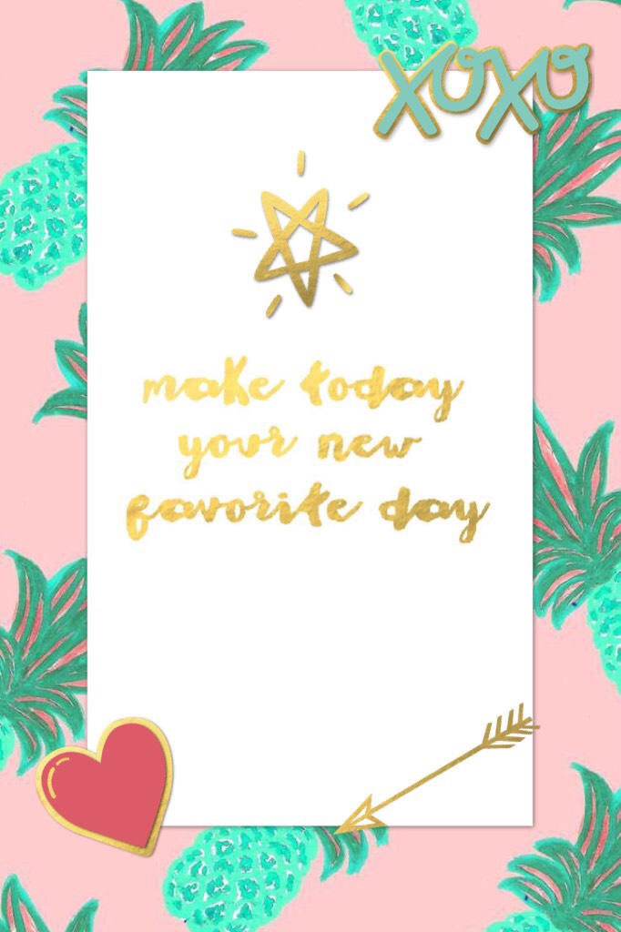 Make today your new favorite day. 