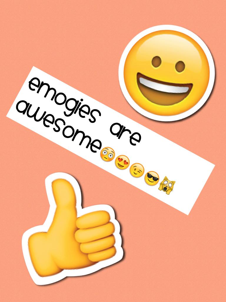 Emogies are awesome😳😍😉😎🙀