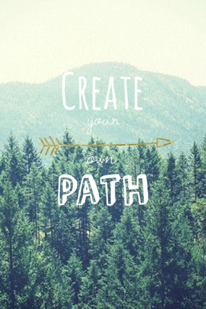 Create you own path!🌄🌉🏙🌅🏞🛣🛤⛺️🏔🏜🌈
