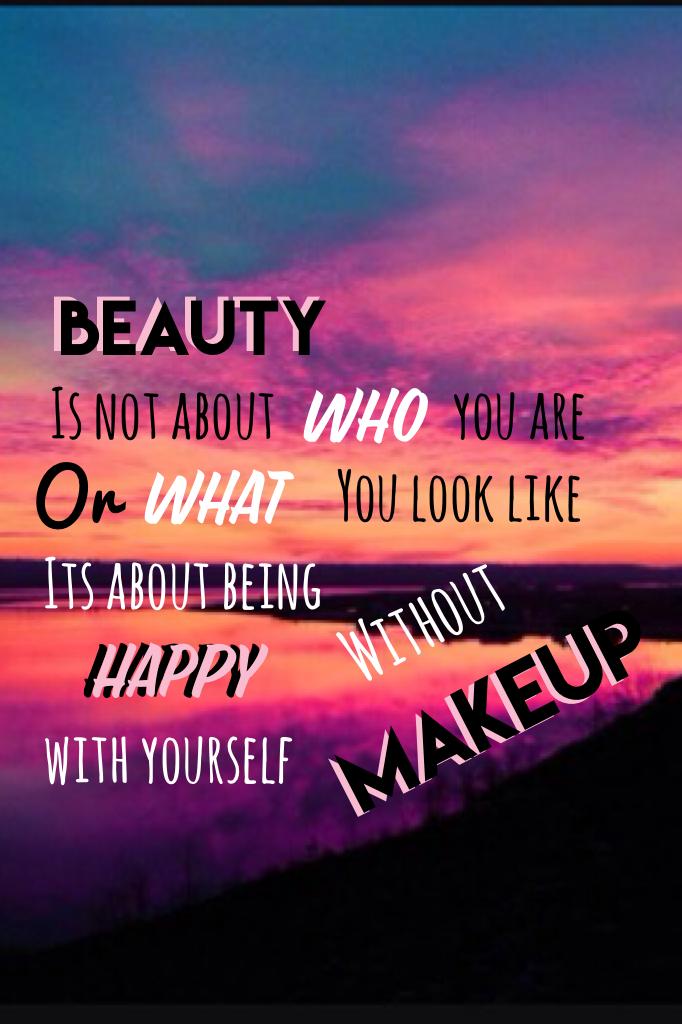 My version of beauty. I must say, every time I look in the mirror I tell myself that I am beautiful. I've never worn any makeup before. 