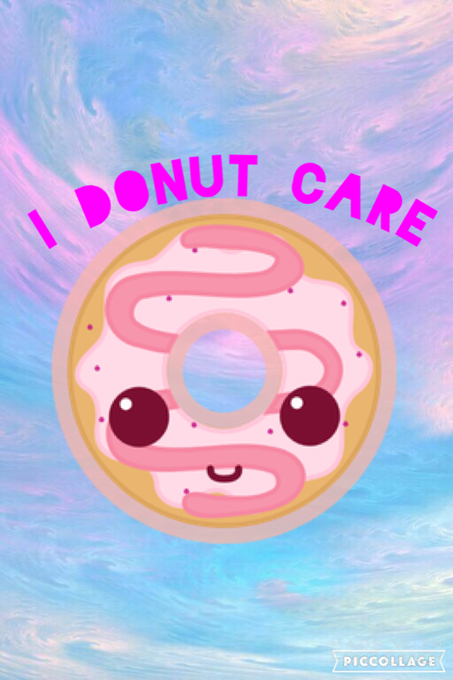 I donut care