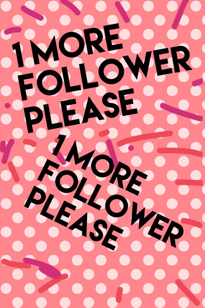 1 more follower please