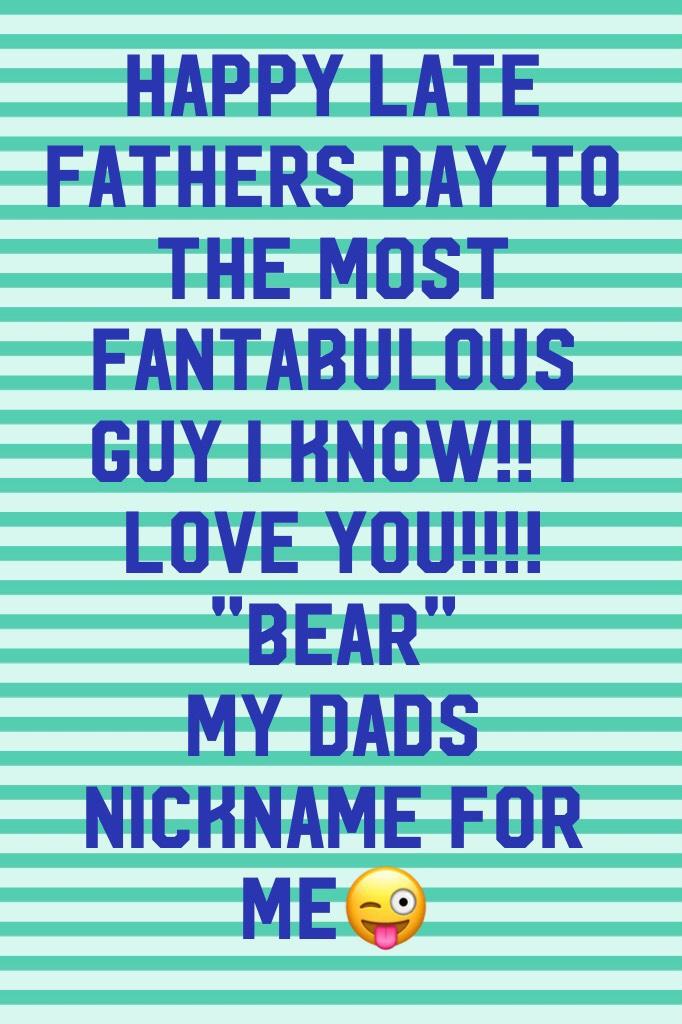 Happy Late Fathers Day to the most fantabulous guy I know!! I love you!!!!
"Bear"
My dads nickname for me😜