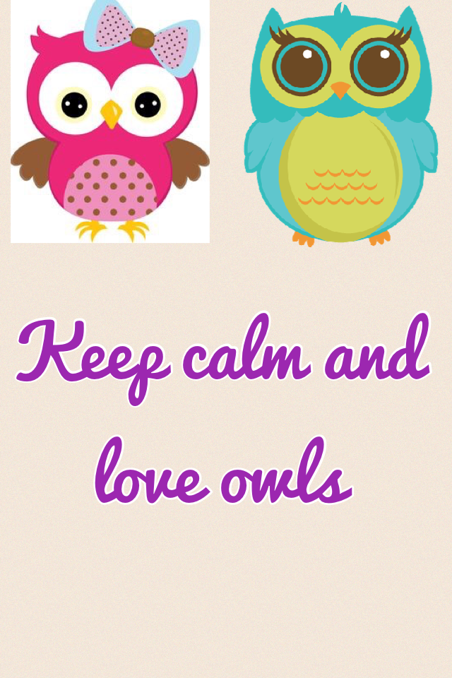 Keep calm and love owls 

Like this pic if u like owls 
If u love them a lot comment 