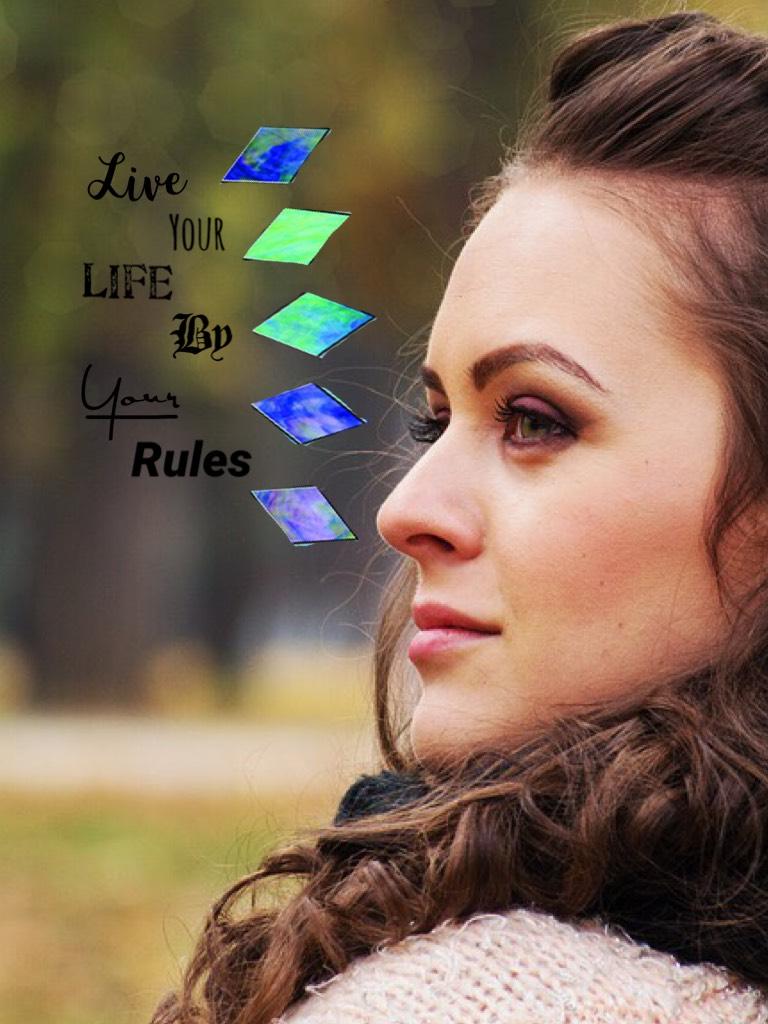 Live Your Life By YOUR Rules!