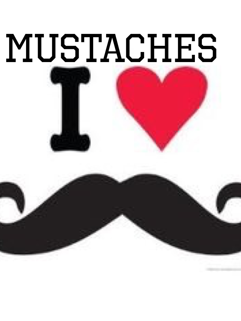 I 💘💞💖💕mustaches 