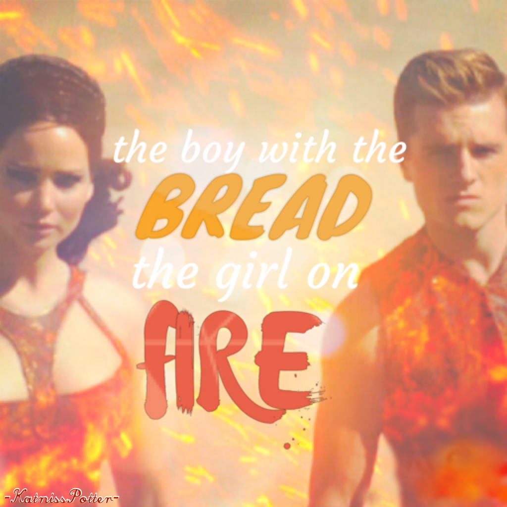 🔥🍞Click🍞🔥
Always remember that Katniss-🔥 plus Peeta-🍞 equals toast. And yes, I got that off the internet👍😂