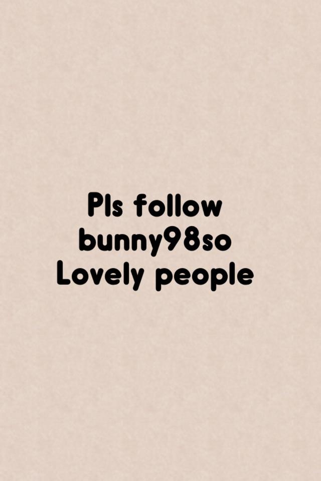 Pls follow bunny98so 
Lovely people