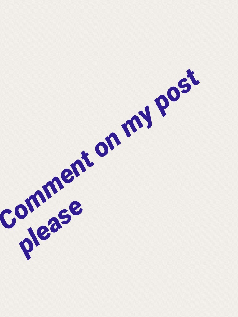 Comment on my post please 