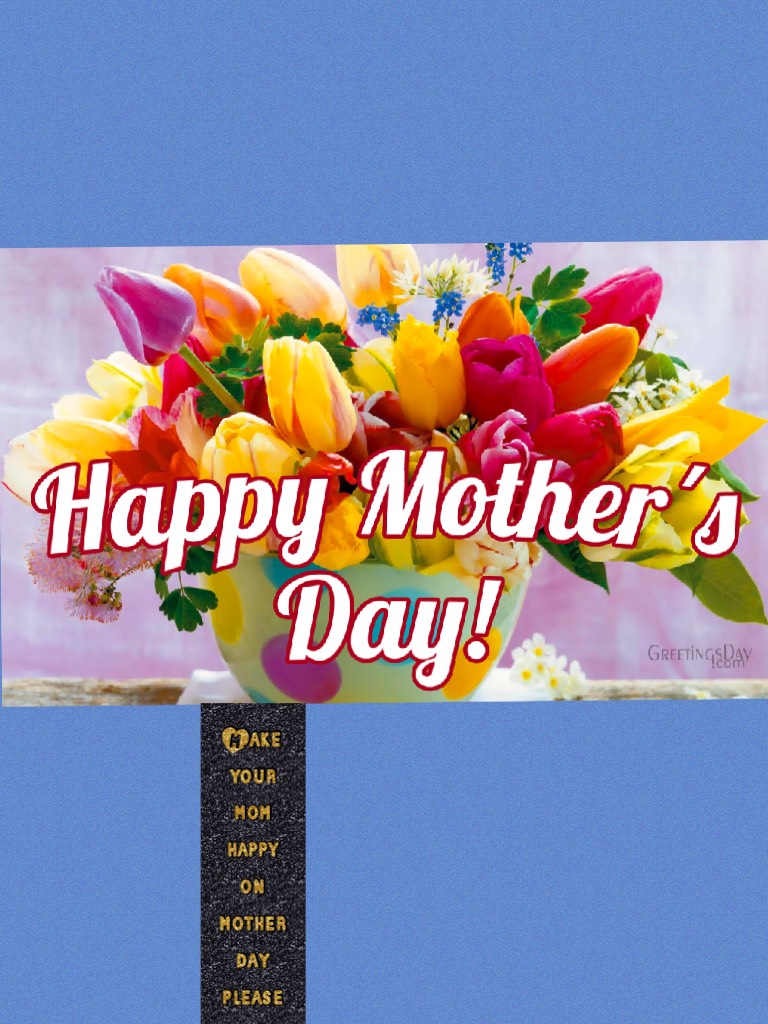 Make your mom happy on mother day 