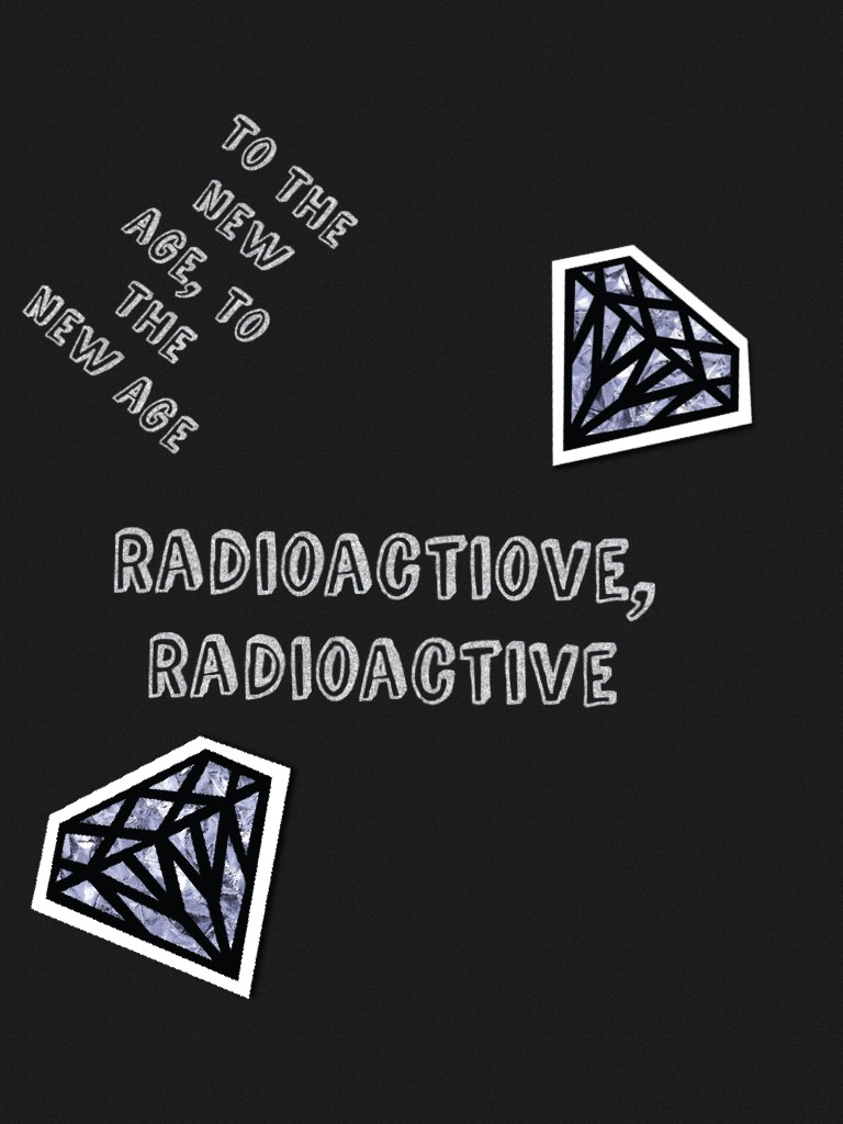 Radioactiove, 
Radioactive boi