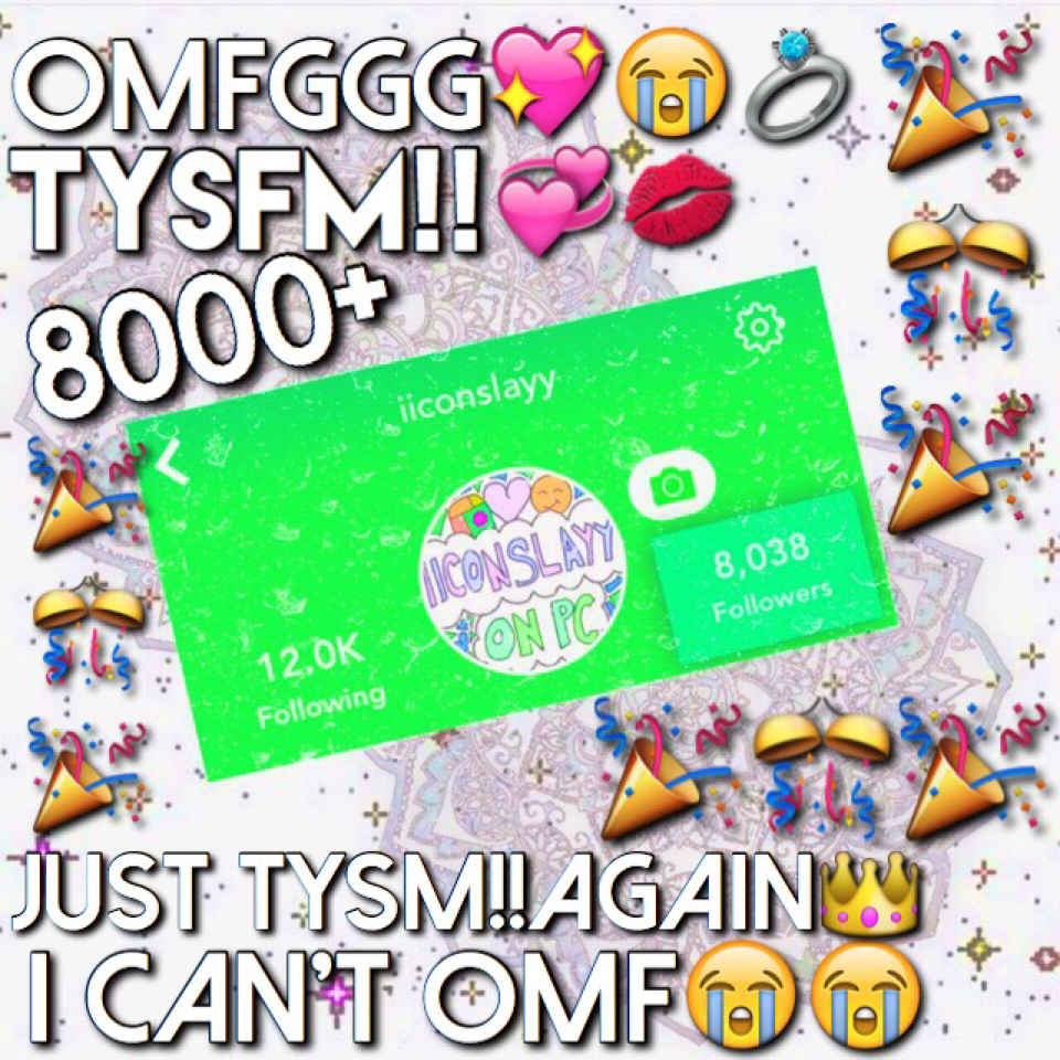 OMFGG GUYSS&LADYS'👑👑👑TYSFMM FOR 8000+ FOLLOWERS 1K AWAY FROM 9000!!' I CANT BELIEVE THIS IMFG SIFBUSBFJD TYSFMM💧💧🔥💦💖💖🎉🎊👑😭