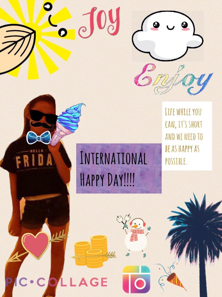 International Happy Day!!!! Everyone, pls have a wonderful International Happy Day!!!! 