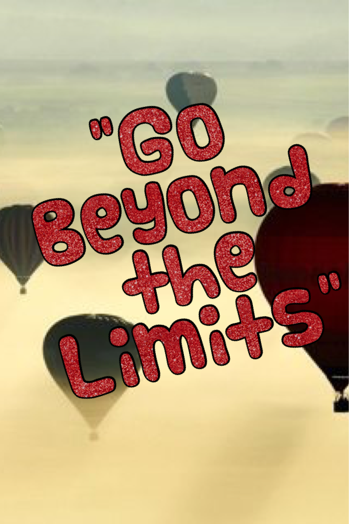 "Go Beyond the Limits"