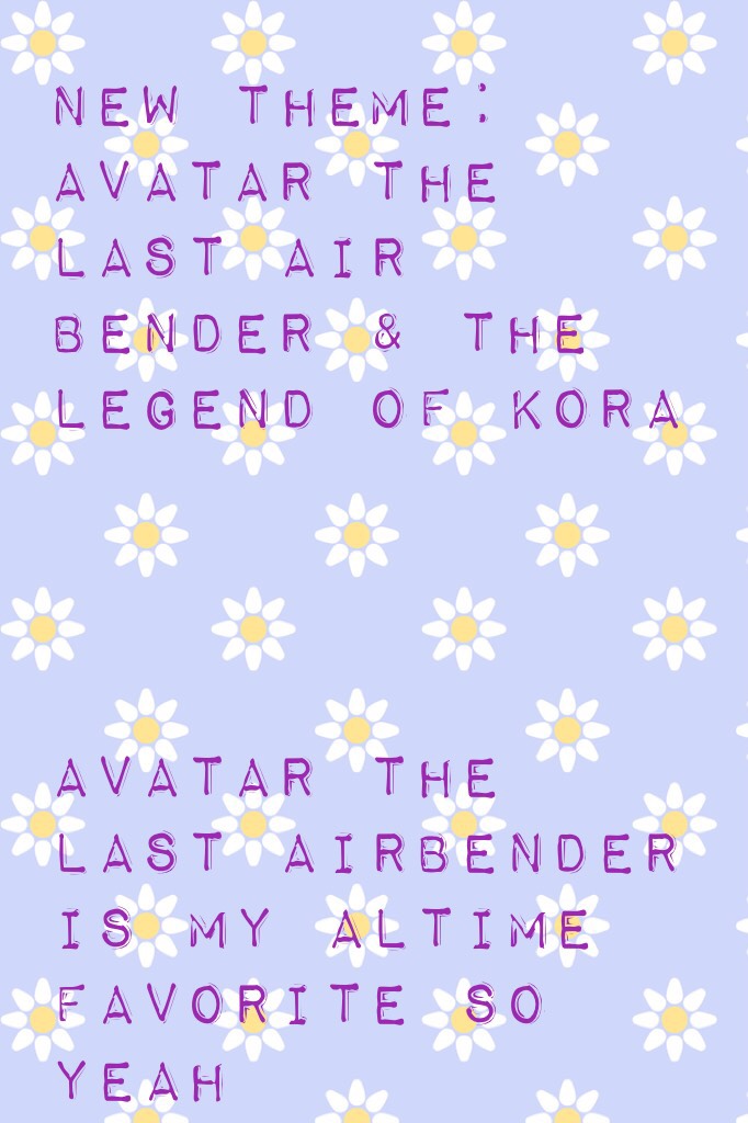 Avatar the last airbender is my Altime favorite so yeah