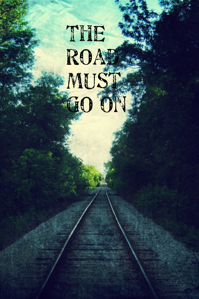 The road must go on