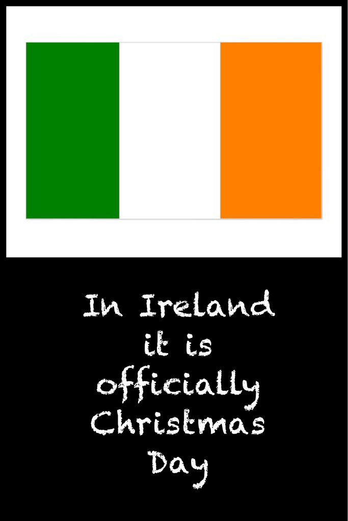 In Ireland it is officially Christmas Day 