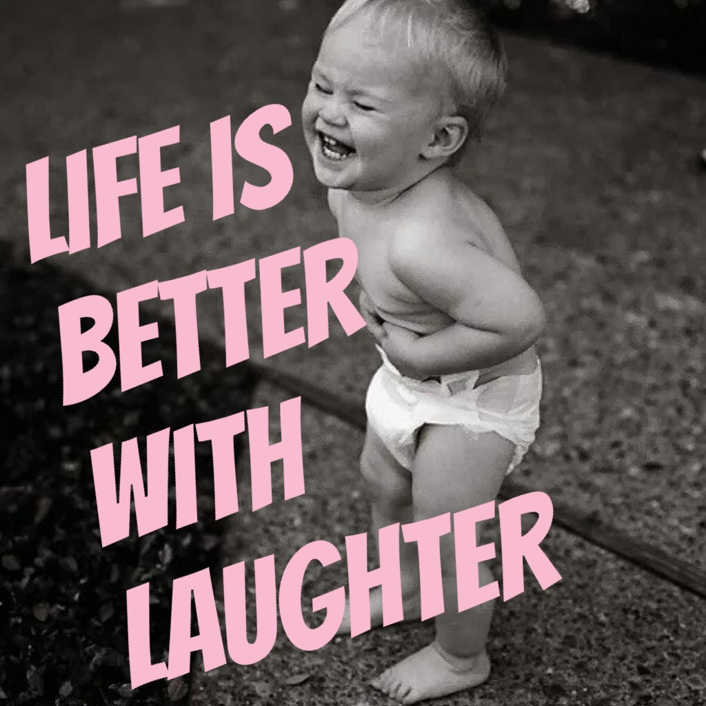Life is better with laughter 