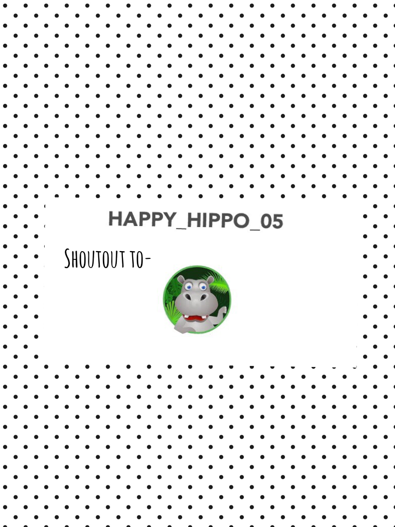 Shoutout to HAPPY_HIPPO_05