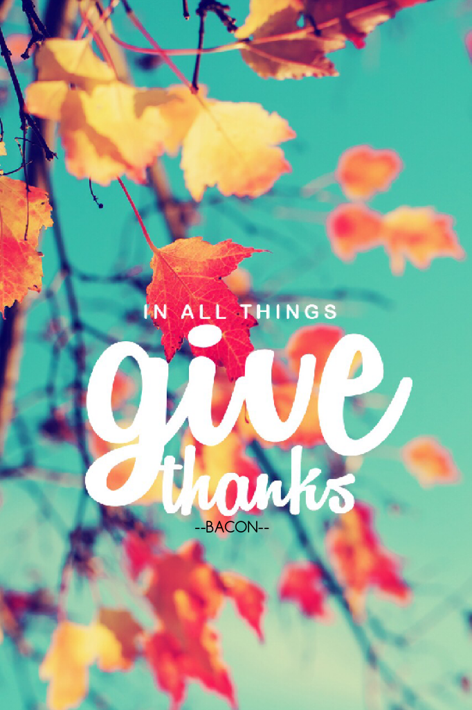 In all things, give thanks😊