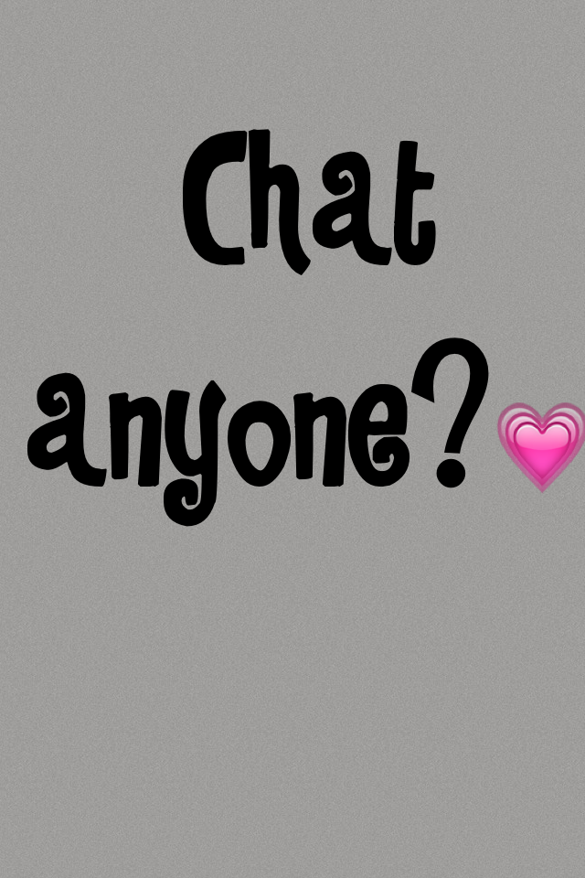 Chat anyone?💗
