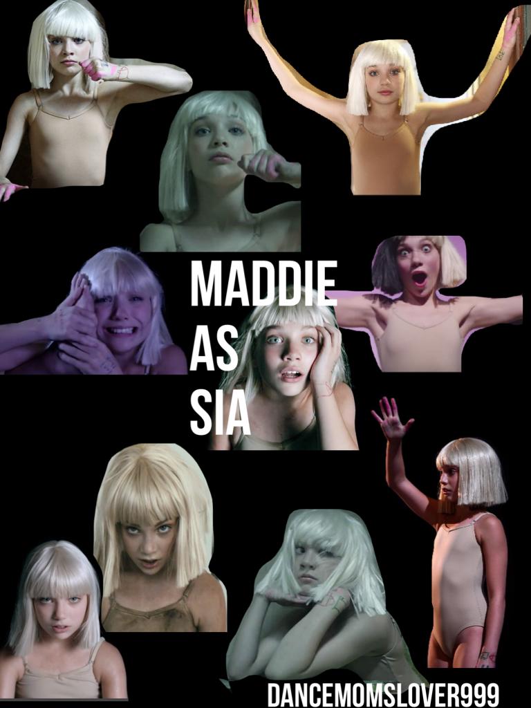 Maddie 
As
Sia