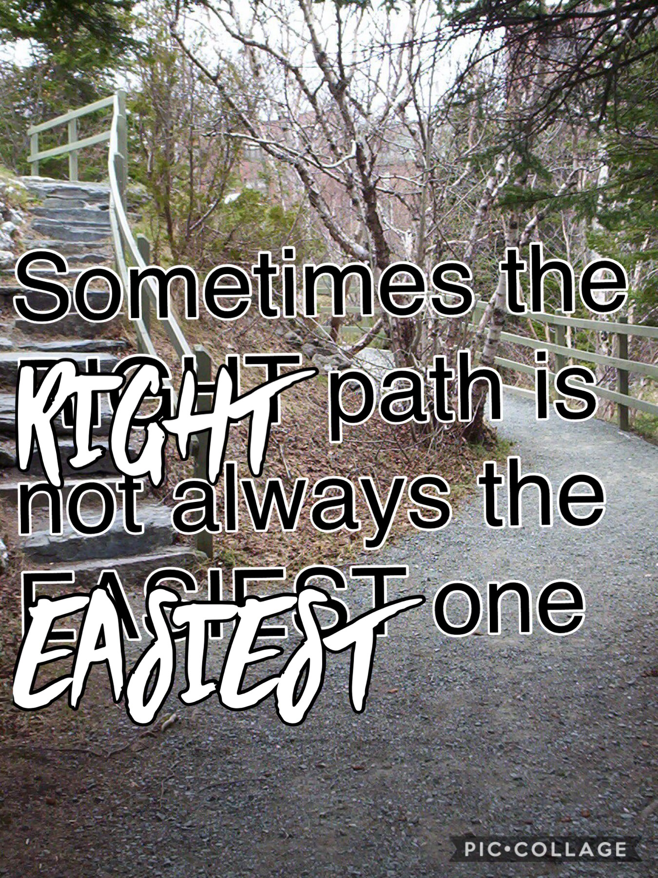 Always chose the right way other than the easiest. It will get you farther in life