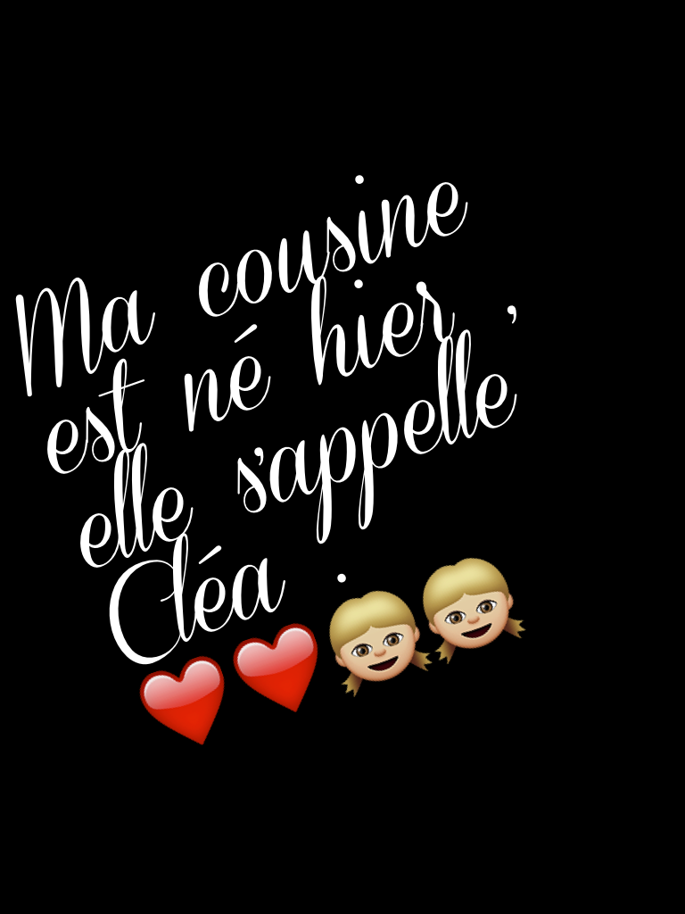 Ma cousine est né hier , elle s'appelle Cléa . ❤️❤️👧🏼👧🏼