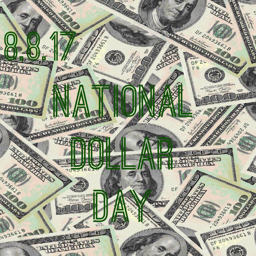 August 8th is National Dollar Day! 