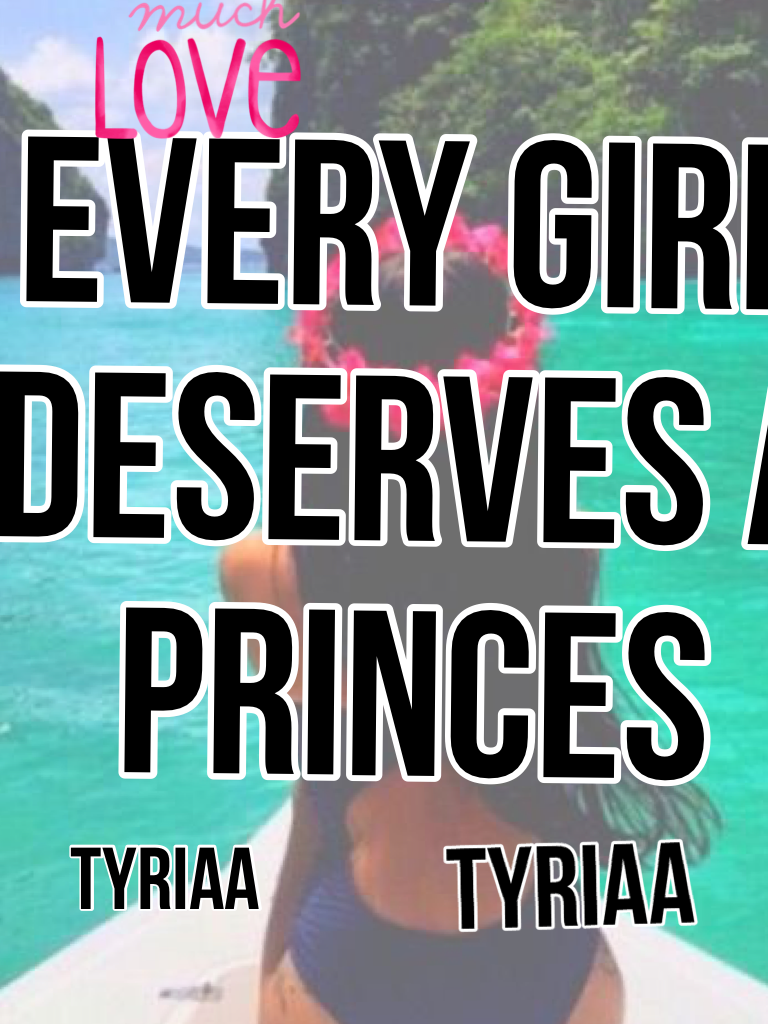 Every girl deserves a princes 