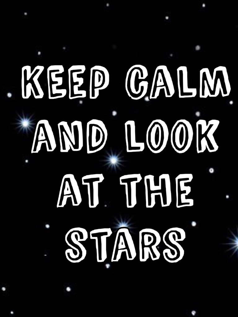 KEep calm and look at the stars