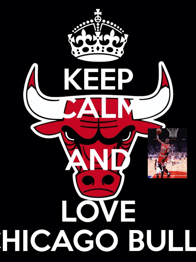 Keep calm and love Chicago Bulls! Go Bulls!