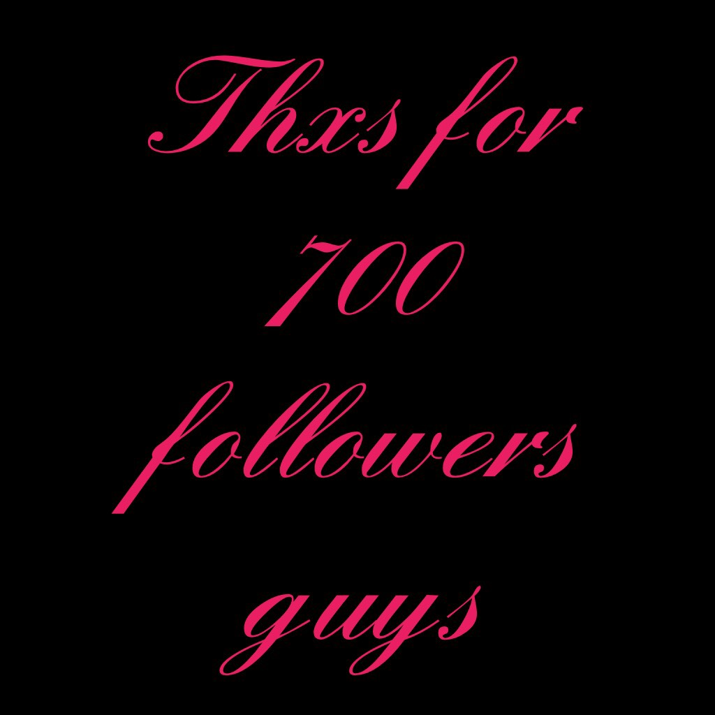 Thxs for 700 followers guys 