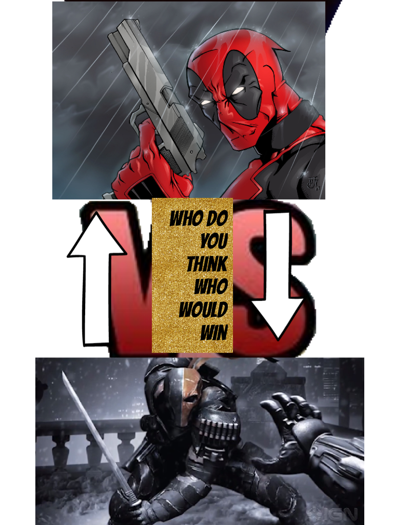 Who do you think who would win 
Hey guys Deadpool would win