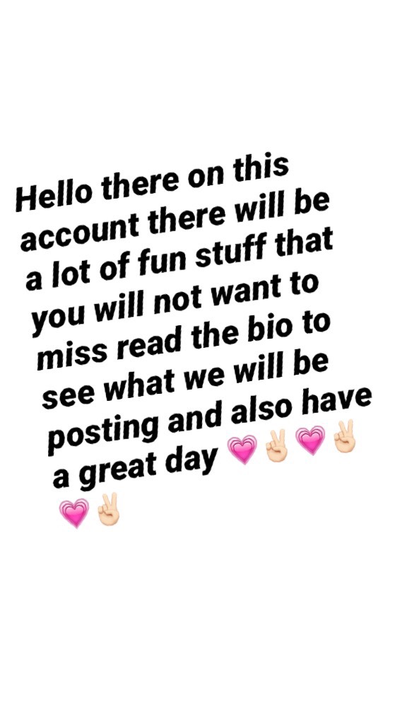 Hello there on this account there will be a lot of fun stuff that you will not want to miss read the bio to see what we will be posting and also have a great day 💗✌🏻️💗✌🏻️💗✌🏻️