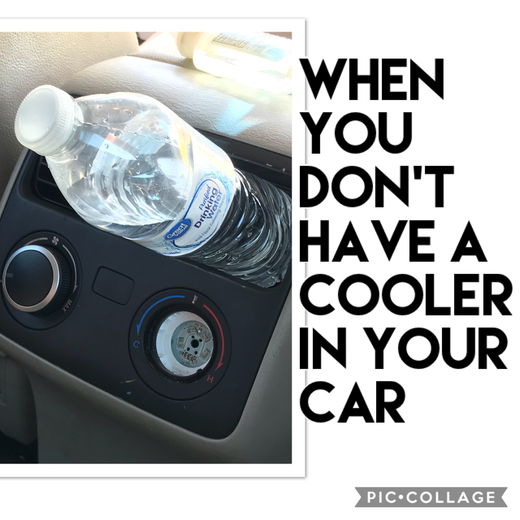 Life Hacks 4 life

Story: I left my water in the car and it heated it up, so I had the idea of putting my water bottle in the air vent. NOTE: my air vent was already broken and one of the pieces fell off allowing me to do so. (DONT go break your car to ha