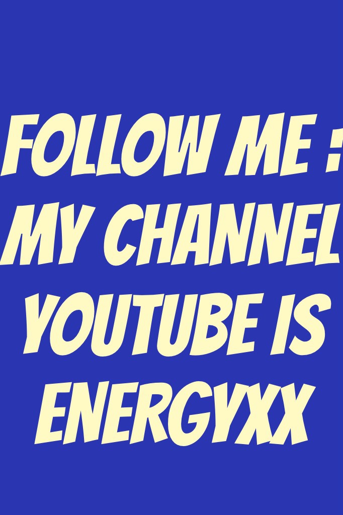 FOLLOW ME :
My CHANNEL YOUTUBE IS ENERGYXX 